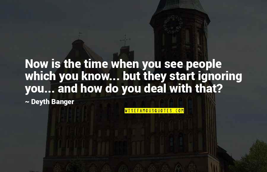 Positive Ageing Quotes By Deyth Banger: Now is the time when you see people