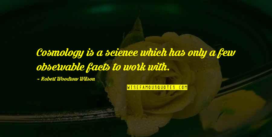 Positive Ageing Quotes By Robert Woodrow Wilson: Cosmology is a science which has only a Positive Ageing Quotes By Robert Woodrow Wilson: Cosmology is a science which has only a