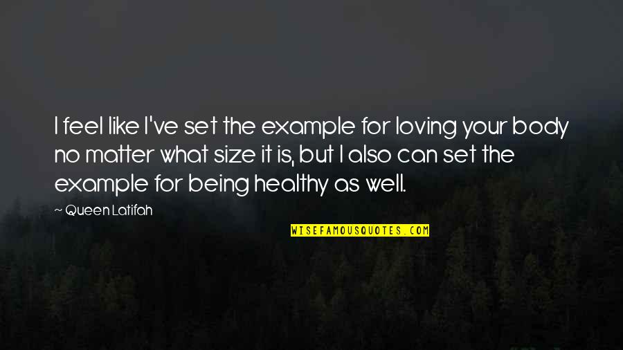 Positive And Empowering Quotes By Queen Latifah: I feel like I've set the example for Positive And Empowering Quotes By Queen Latifah: I feel like I've set the example for