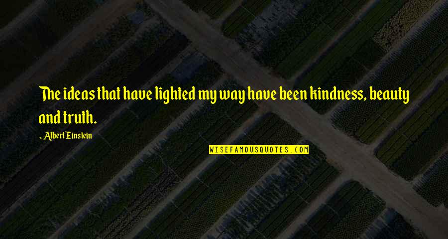 Positive And Kindness Quotes By Albert Einstein: The ideas that have lighted my way have
