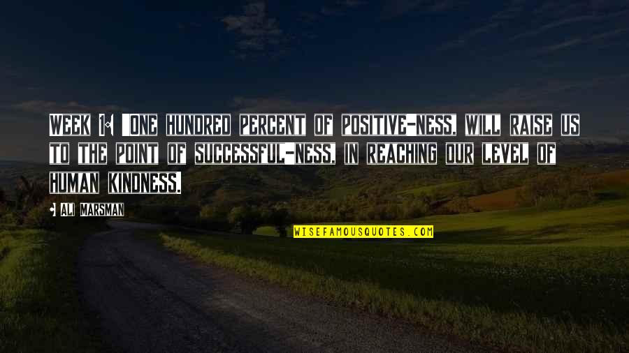 Positive And Kindness Quotes By Ali Marsman: Week 1: 'One hundred percent of positive-ness, will
