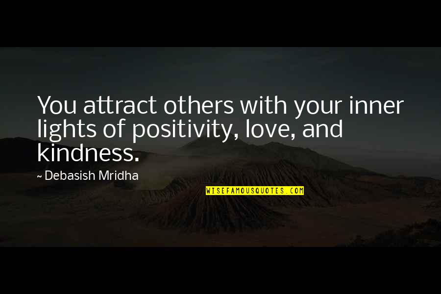 Positive And Kindness Quotes By Debasish Mridha: You attract others with your inner lights of