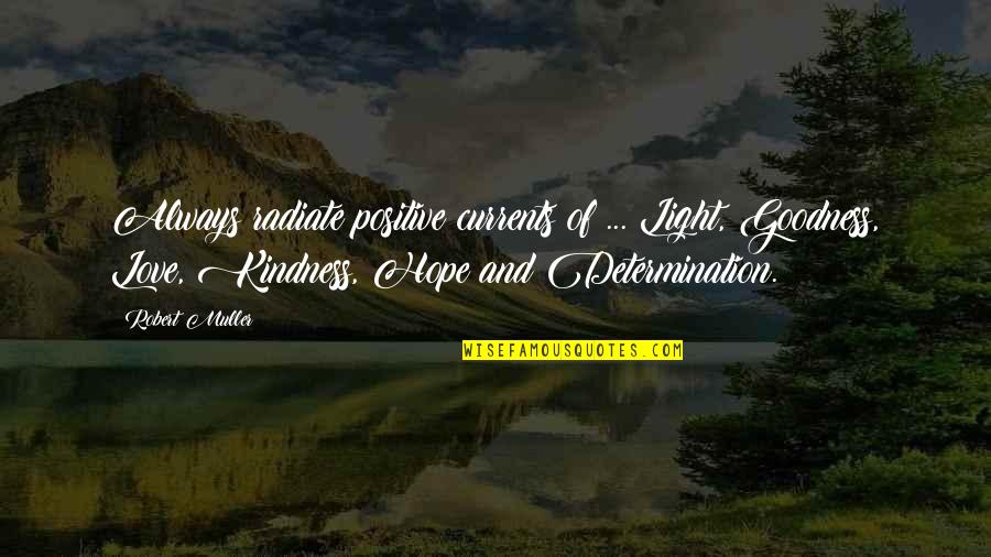 Positive And Kindness Quotes By Robert Muller: Always radiate positive currents of ... Light, Goodness,
