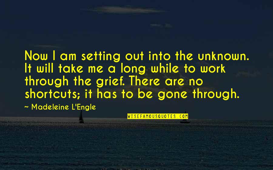 Positive And Negative Attitudes Quotes By Madeleine L'Engle: Now I am setting out into the unknown.