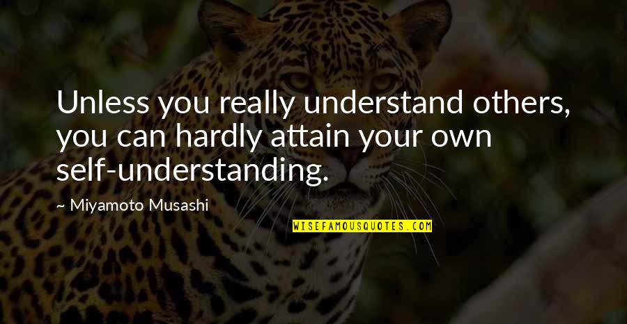 Positive And Negative Attitudes Quotes By Miyamoto Musashi: Unless you really understand others, you can hardly