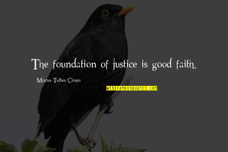 Positive And Negative Change Quotes By Marcus Tullius Cicero: The foundation of justice is good faith.