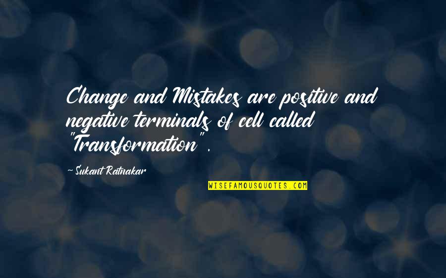 Positive And Negative Change Quotes By Sukant Ratnakar: Change and Mistakes are positive and negative terminals