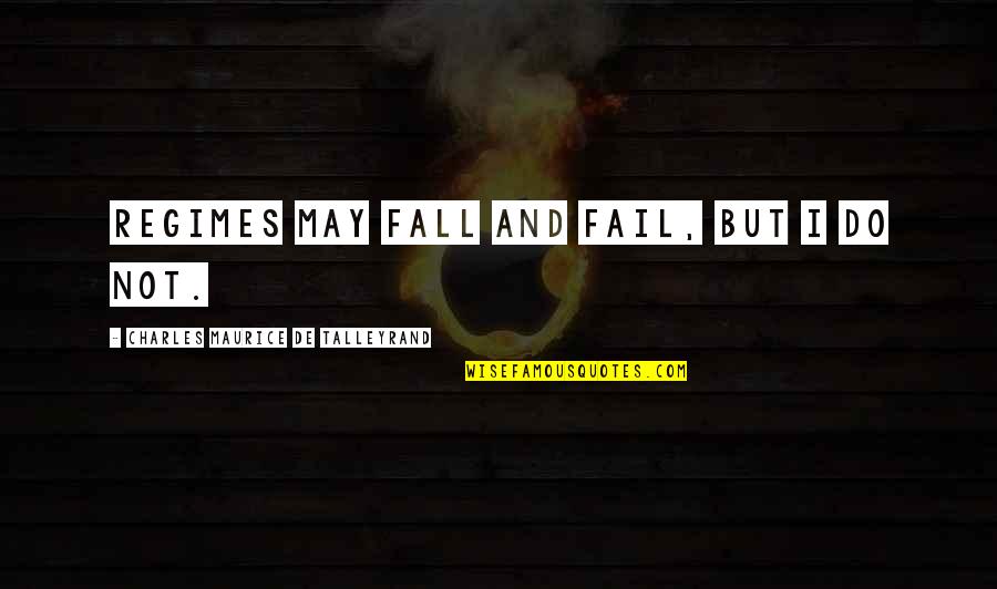 Positive And Negative Space Quotes By Charles Maurice De Talleyrand: Regimes may fall and fail, but I do