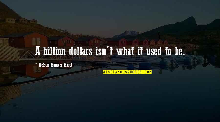 Positive And Negative Space Quotes By Nelson Bunker Hunt: A billion dollars isn't what it used to