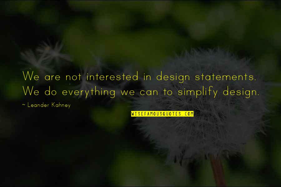 Positive Appearance Quotes By Leander Kahney: We are not interested in design statements. We Positive Appearance Quotes By Leander Kahney: We are not interested in design statements. We