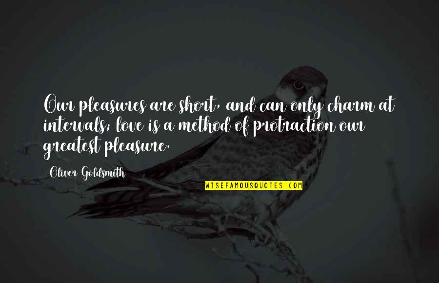 Positive Assertive Quotes By Oliver Goldsmith: Our pleasures are short, and can only charm