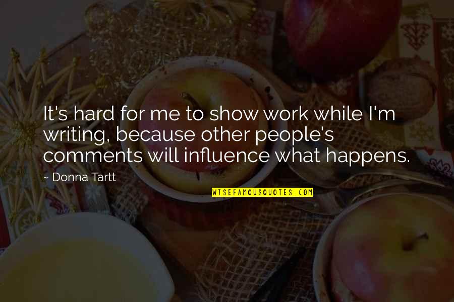 Positive Atheism Quotes By Donna Tartt: It's hard for me to show work while Positive Atheism Quotes By Donna Tartt: It's hard for me to show work while