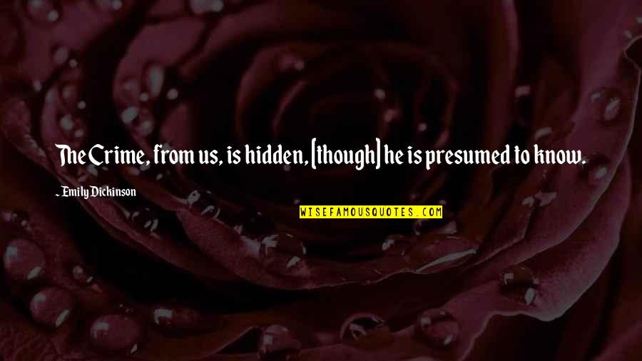 Positive Atheism Quotes By Emily Dickinson: The Crime, from us, is hidden, [though] he