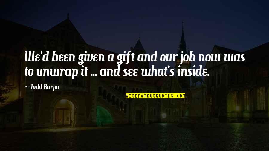 Positive Atoms Quotes By Todd Burpo: We'd been given a gift and our job