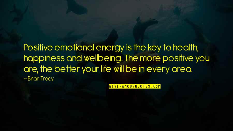 Positive Attitude And Happiness Quotes By Brian Tracy: Positive emotional energy is the key to health,