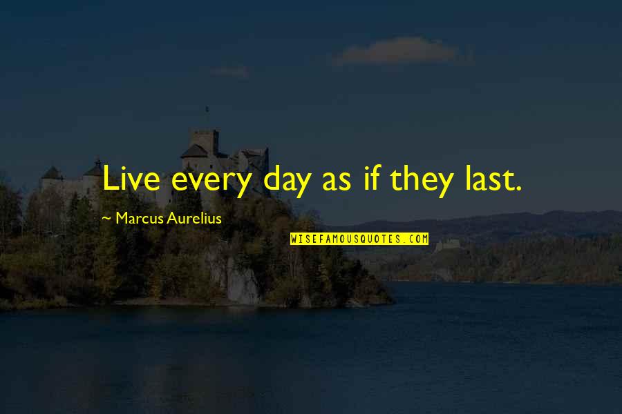 Positive Attitude And Happiness Quotes By Marcus Aurelius: Live every day as if they last.