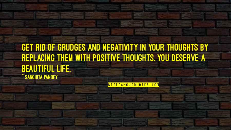 Positive Attitude In Life Quotes By Sanchita Pandey: Get rid of grudges and negativity in your