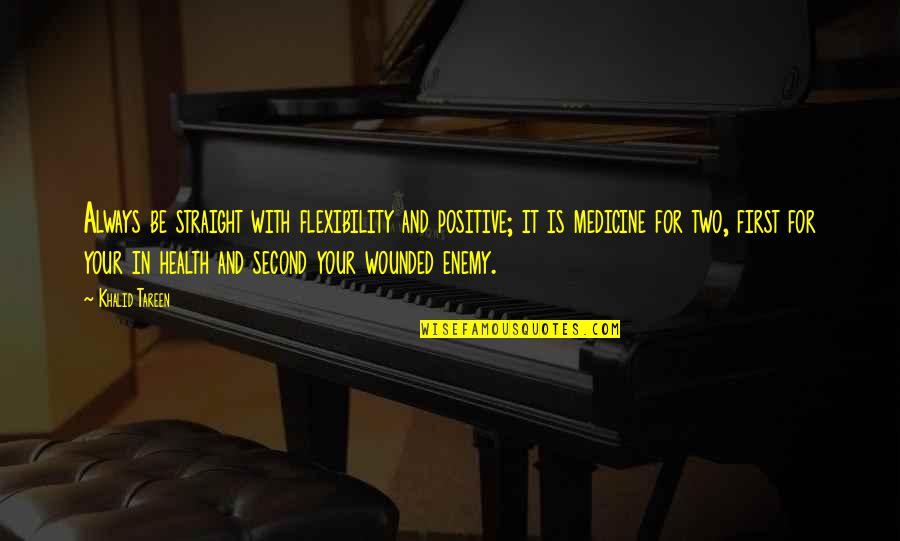 Positive Attitude Inspirational Quotes By Khalid Tareen: Always be straight with flexibility and positive; it Positive Attitude Inspirational Quotes By Khalid Tareen: Always be straight with flexibility and positive; it