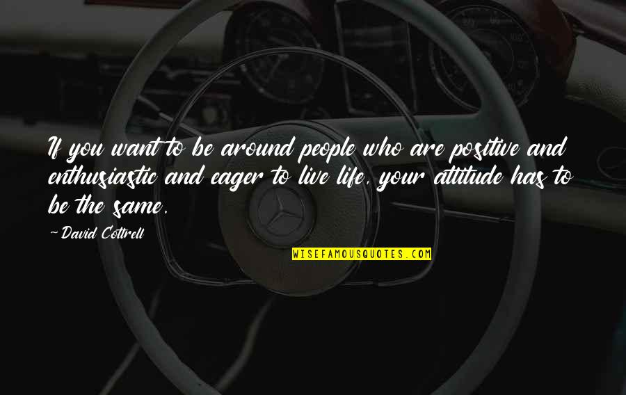Positive Attitude Morning Quotes By David Cottrell: If you want to be around people who