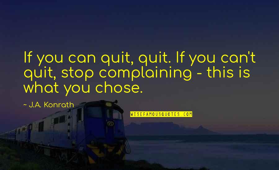 Positive Attitude Quotes By J.A. Konrath: If you can quit, quit. If you can't