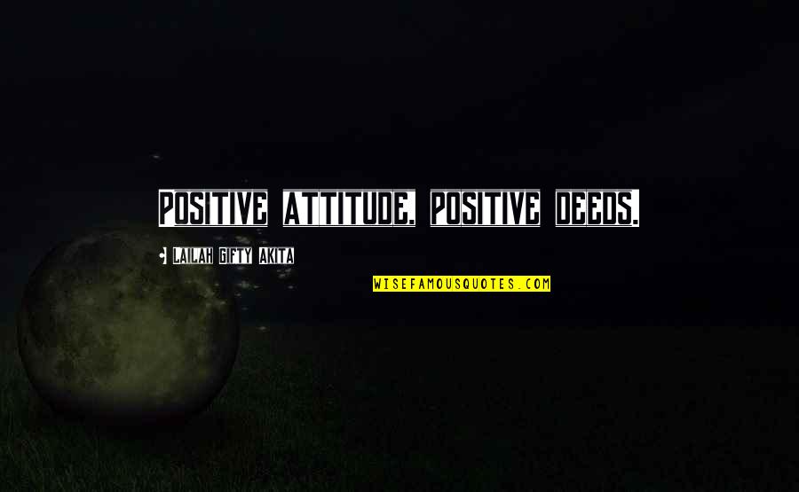 Positive Attitude Quotes By Lailah Gifty Akita: Positive attitude, positive deeds.