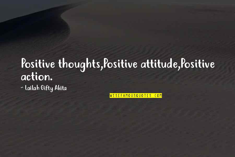 Positive Attitude Quotes Quotes By Lailah Gifty Akita: Positive thoughts,Positive attitude,Positive action.