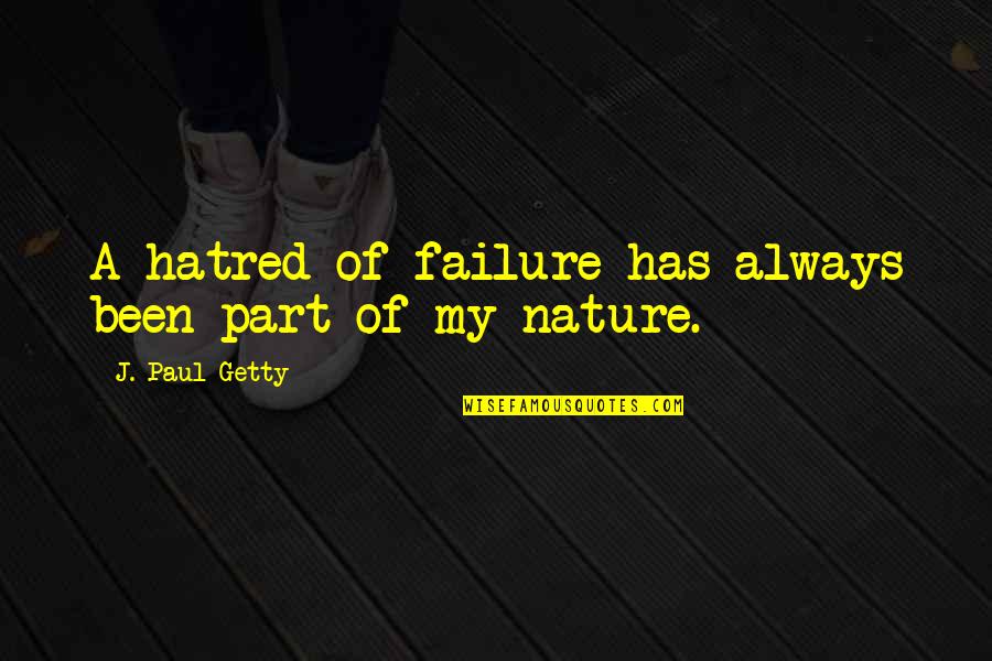 Positive Audit Quotes By J. Paul Getty: A hatred of failure has always been part