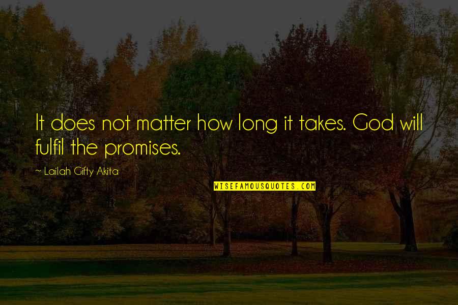 Positive Badass Quotes By Lailah Gifty Akita: It does not matter how long it takes.