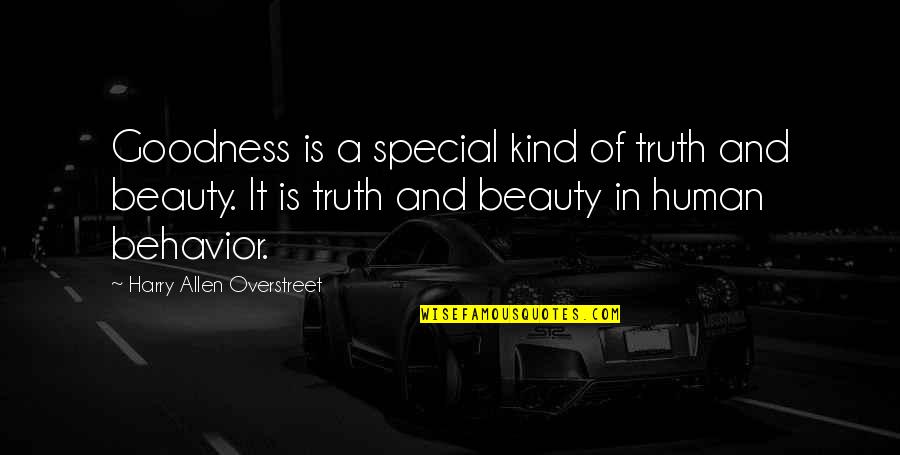 Positive Beauty Quotes By Harry Allen Overstreet: Goodness is a special kind of truth and