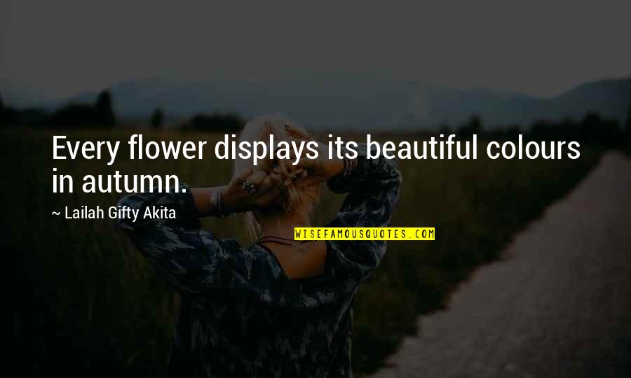 Positive Beauty Quotes By Lailah Gifty Akita: Every flower displays its beautiful colours in autumn.