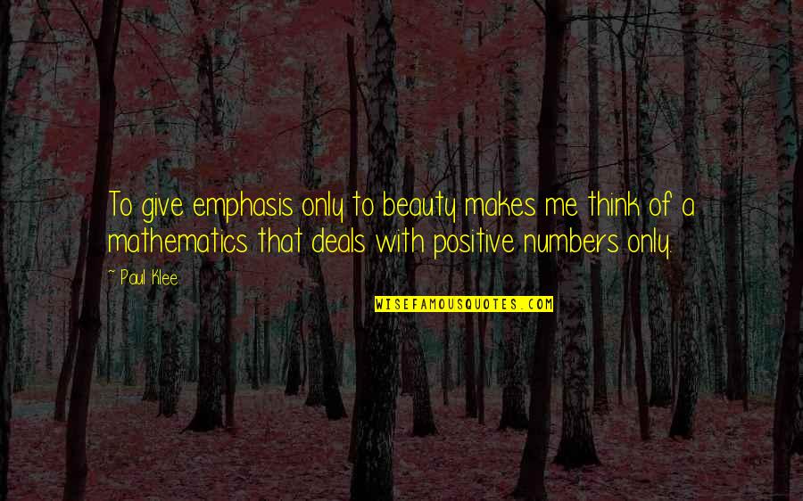 Positive Beauty Quotes By Paul Klee: To give emphasis only to beauty makes me