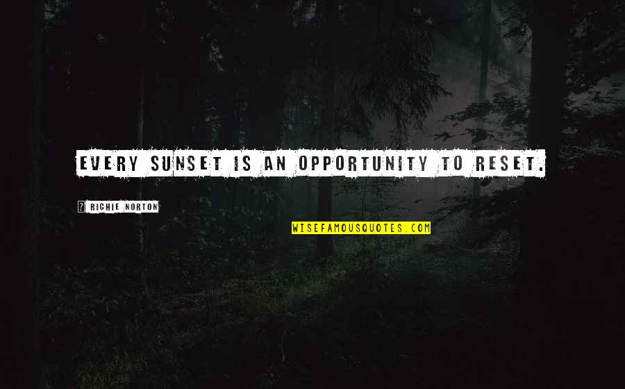 Positive Beginnings Quotes By Richie Norton: Every sunset is an opportunity to reset. Positive Beginnings Quotes By Richie Norton: Every sunset is an opportunity to reset.