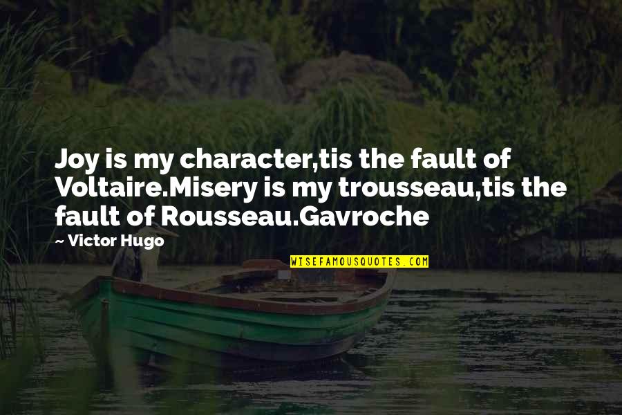 Positive Beginnings Quotes By Victor Hugo: Joy is my character,tis the fault of Voltaire.Misery Positive Beginnings Quotes By Victor Hugo: Joy is my character,tis the fault of Voltaire.Misery