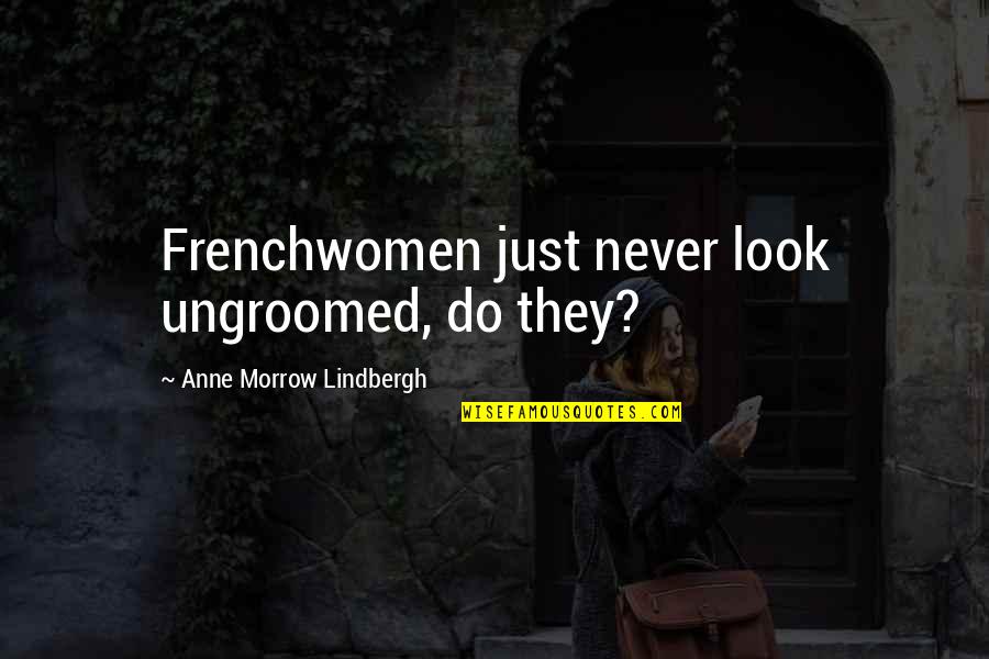 Positive Birthing Quotes By Anne Morrow Lindbergh: Frenchwomen just never look ungroomed, do they? Positive Birthing Quotes By Anne Morrow Lindbergh: Frenchwomen just never look ungroomed, do they?