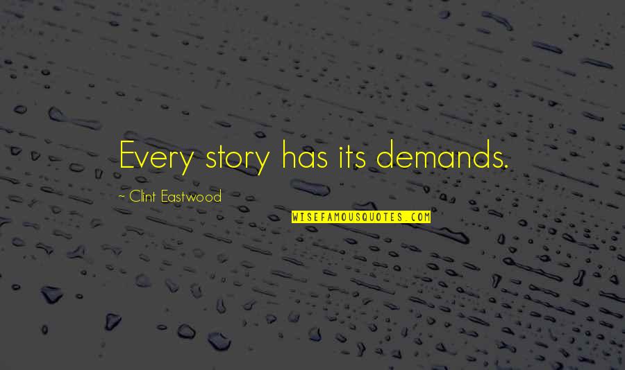 Positive Birthing Quotes By Clint Eastwood: Every story has its demands. Positive Birthing Quotes By Clint Eastwood: Every story has its demands.