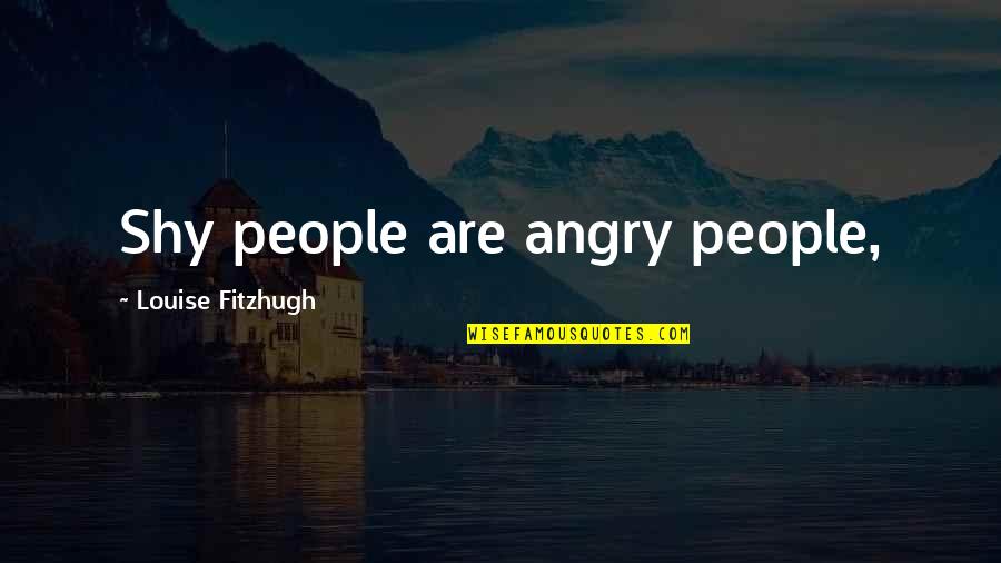 Positive Birthing Quotes By Louise Fitzhugh: Shy people are angry people, Positive Birthing Quotes By Louise Fitzhugh: Shy people are angry people,