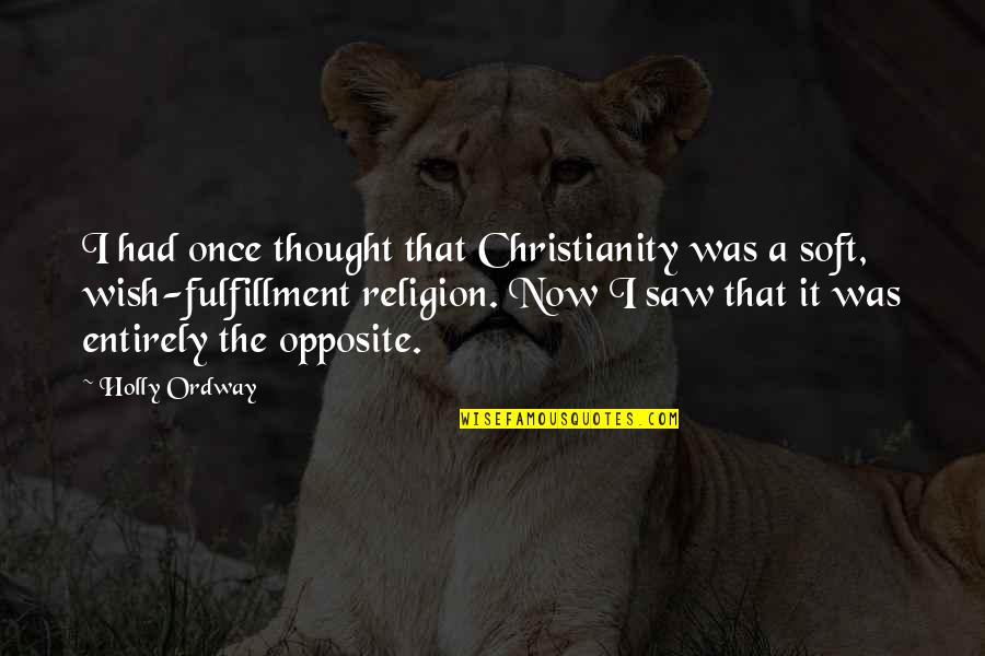 Positive Black And White Quotes By Holly Ordway: I had once thought that Christianity was a