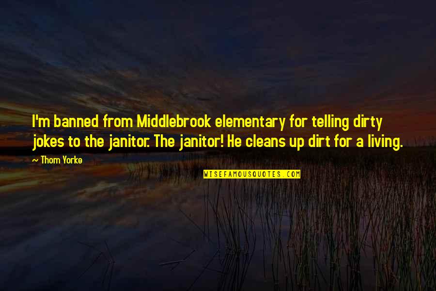 Positive Boho Quotes By Thom Yorke: I'm banned from Middlebrook elementary for telling dirty