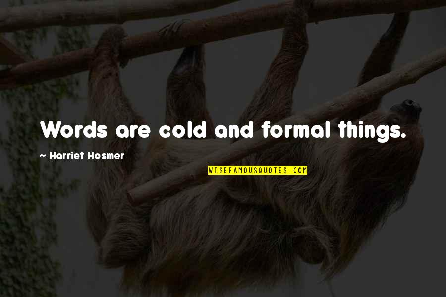 Positive Boot Camp Encouragement Quotes By Harriet Hosmer: Words are cold and formal things.