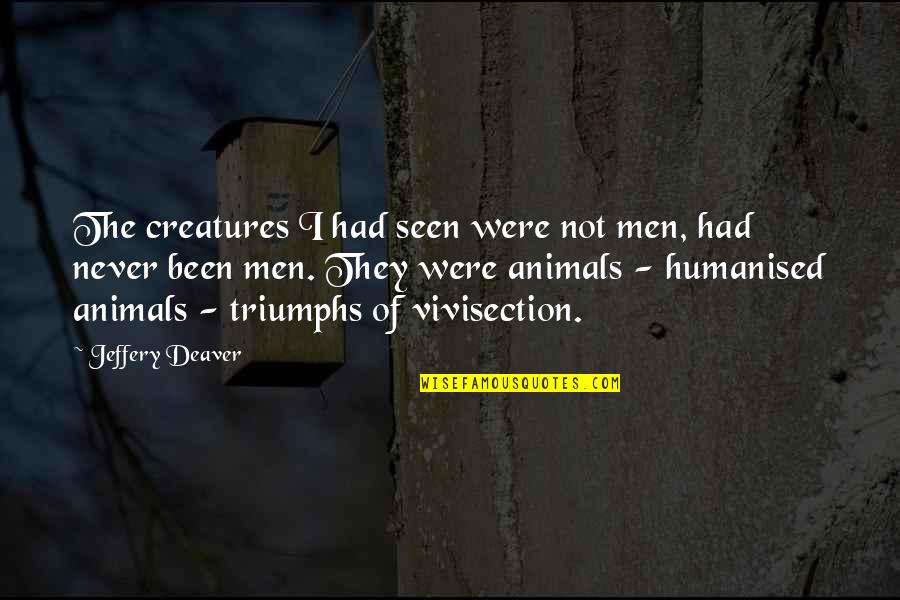 Positive Breast Cancer Quotes By Jeffery Deaver: The creatures I had seen were not men,