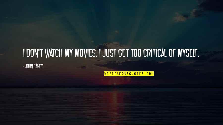 Positive Bulimia Quotes By John Candy: I don't watch my movies. I just get