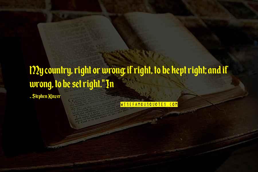 Positive Bulimia Quotes By Stephen Kinzer: My country, right or wrong; if right, to