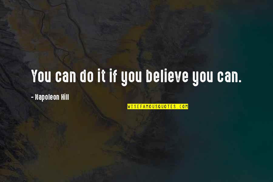 Positive Can Do Quotes By Napoleon Hill: You can do it if you believe you