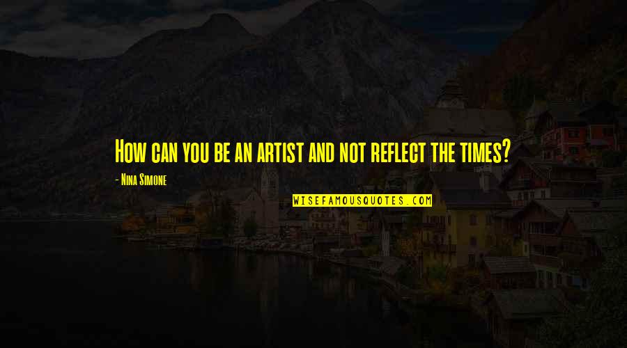 Positive Car Sales Quotes By Nina Simone: How can you be an artist and not
