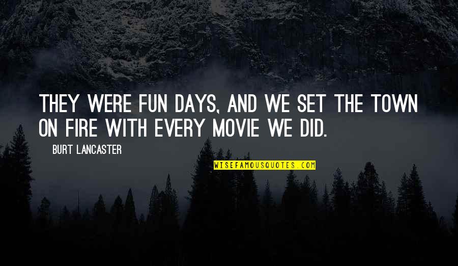 Positive Cashiers Quotes By Burt Lancaster: They were fun days, and we set the