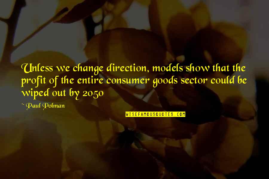 Positive Cbd Quotes By Paul Polman: Unless we change direction, models show that the Positive Cbd Quotes By Paul Polman: Unless we change direction, models show that the