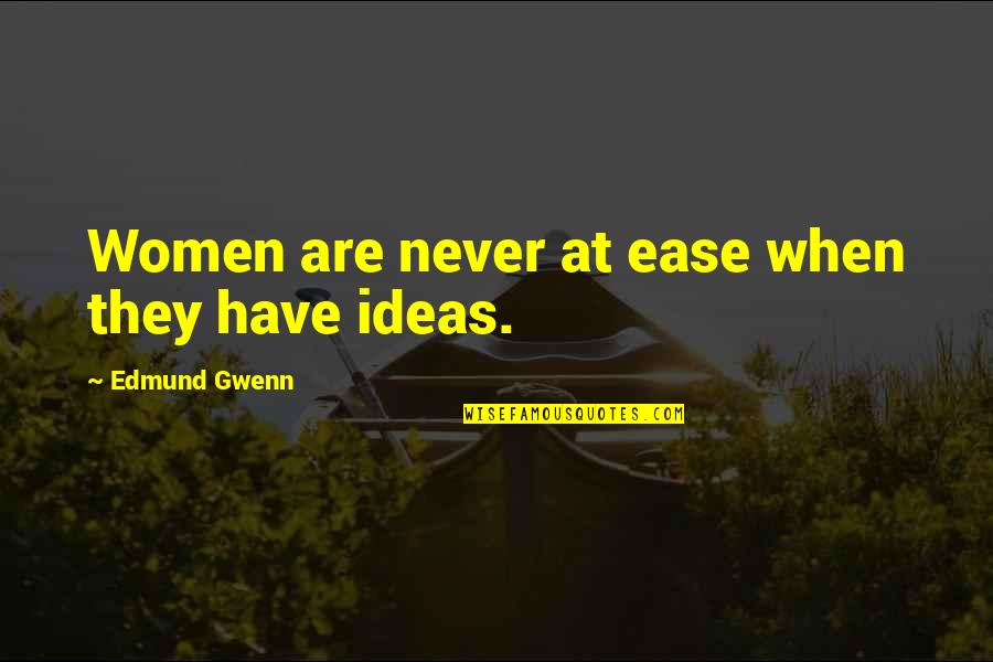 Positive Challenging Quotes By Edmund Gwenn: Women are never at ease when they have Positive Challenging Quotes By Edmund Gwenn: Women are never at ease when they have