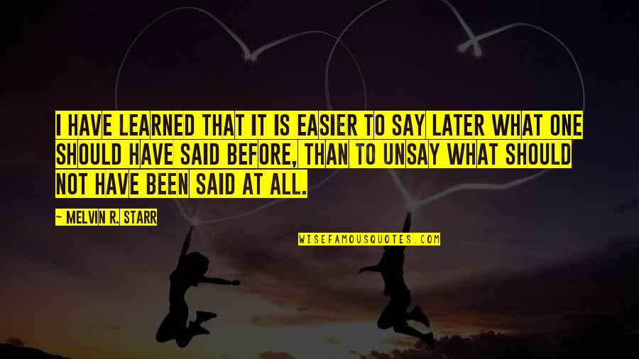 Positive Challenging Quotes By Melvin R. Starr: I have learned that it is easier to Positive Challenging Quotes By Melvin R. Starr: I have learned that it is easier to