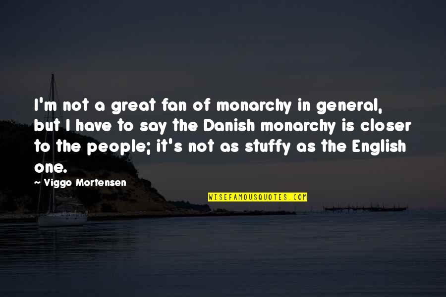 Positive Challenging Quotes By Viggo Mortensen: I'm not a great fan of monarchy in Positive Challenging Quotes By Viggo Mortensen: I'm not a great fan of monarchy in