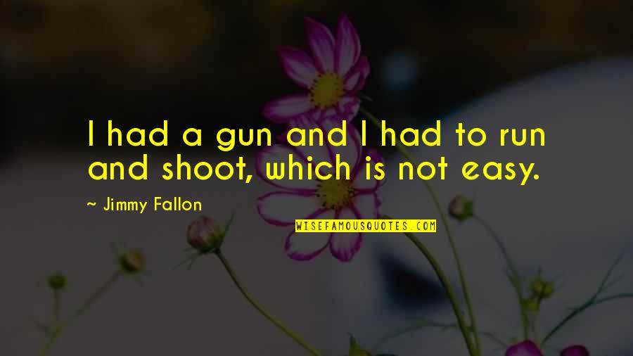Positive Change Inspirational Quotes By Jimmy Fallon: I had a gun and I had to Positive Change Inspirational Quotes By Jimmy Fallon: I had a gun and I had to